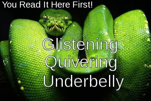 Glistening, Quivering Underbelly