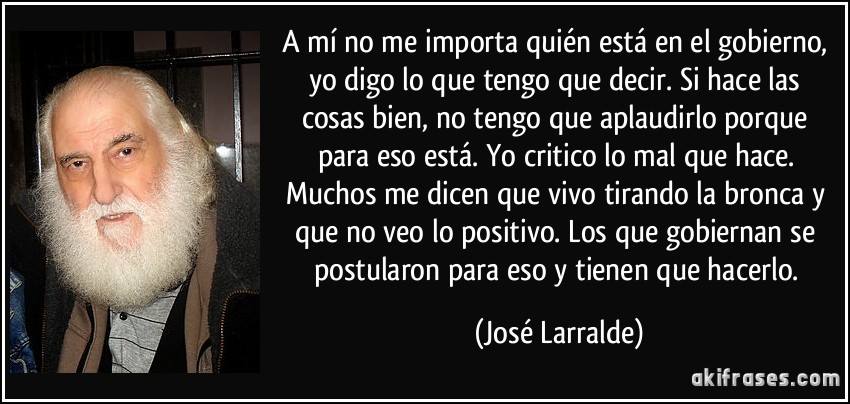 EL PENSAMIENTO DE DON JOSÉ LARRALDE SOBRE LOS GOBIERNOS.