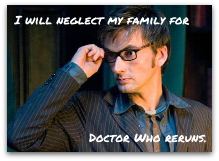I will neglect my family for Doctor Who reruns