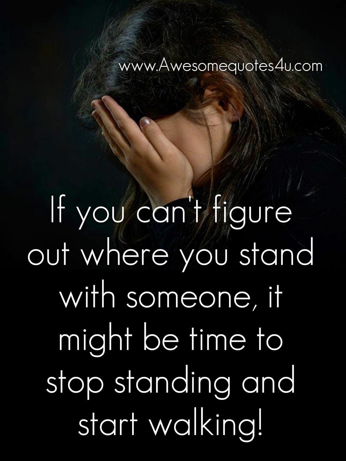 Awesome Quotes If you can’t figure out where you stand with someone
