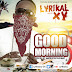 Lyrikal XY - Good Morning, Cover Designed By Dangles Graphics #DanglesGfx ( @Dangles442Gh ) Call/WhatsApp: +233246141226. 