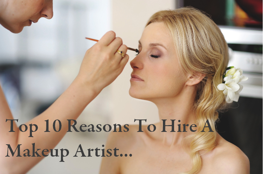 10 Reasons To Hire A Makeup Artist