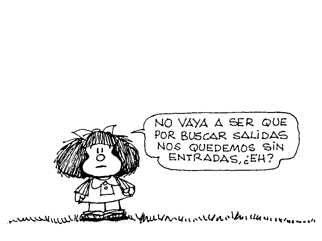 http://4.bp.blogspot.com/-bZXd8N9fIm0/Ts6cgt6NidI/AAAAAAAADgc/osFBENoluIU/s1600/mafalda%2Bsin%2Bsalida.png