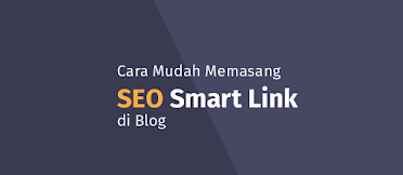 Cara Mudah Memasang SEO Smart Link di Blog