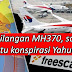 MH370 : Kehilangan MH370 Konspirasi Yahudi?
