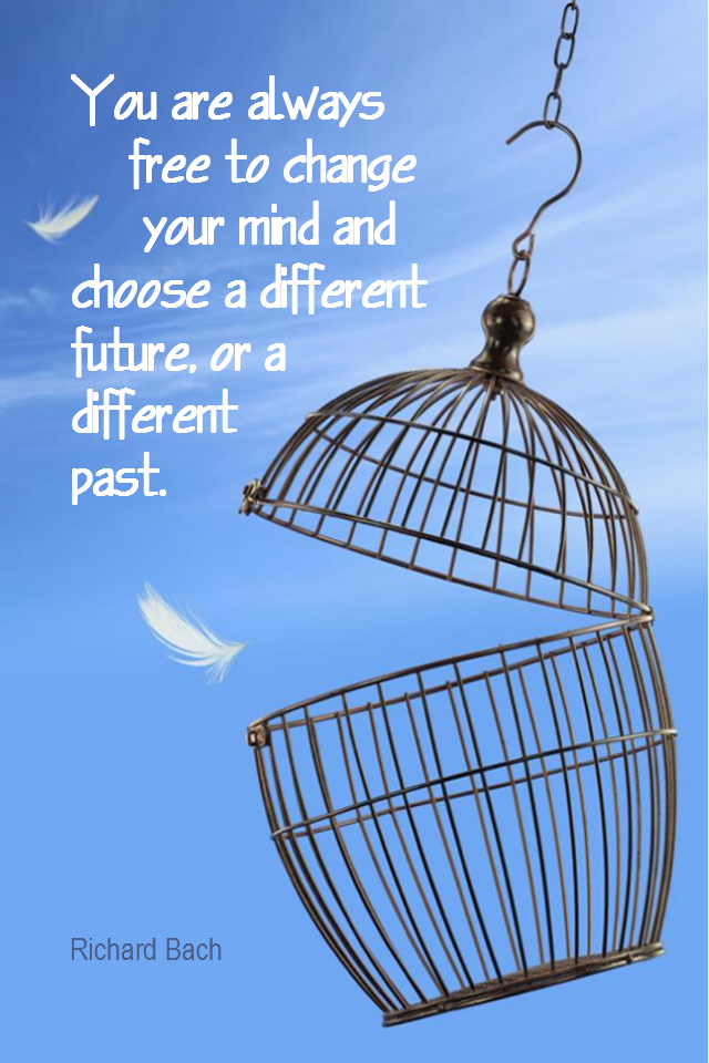 visual quote - image quotation for CHOICE - You are always free to change your mind and choose a different future, or a different past. - Richard Bach
