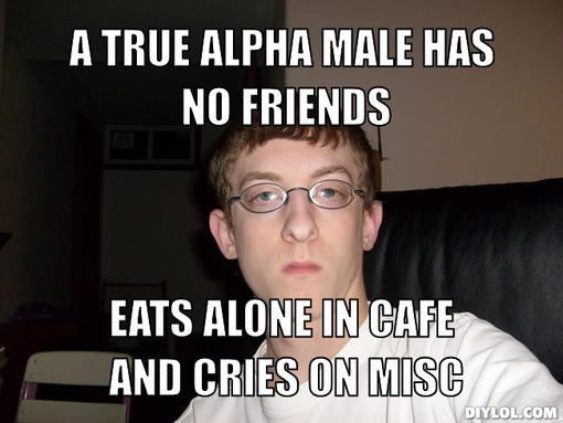 bb-com-meme-generator-a-true-alpha-male-has-no-friends-eats-alone-in-cafe-and-cries-on-misc-b0894e.jpg