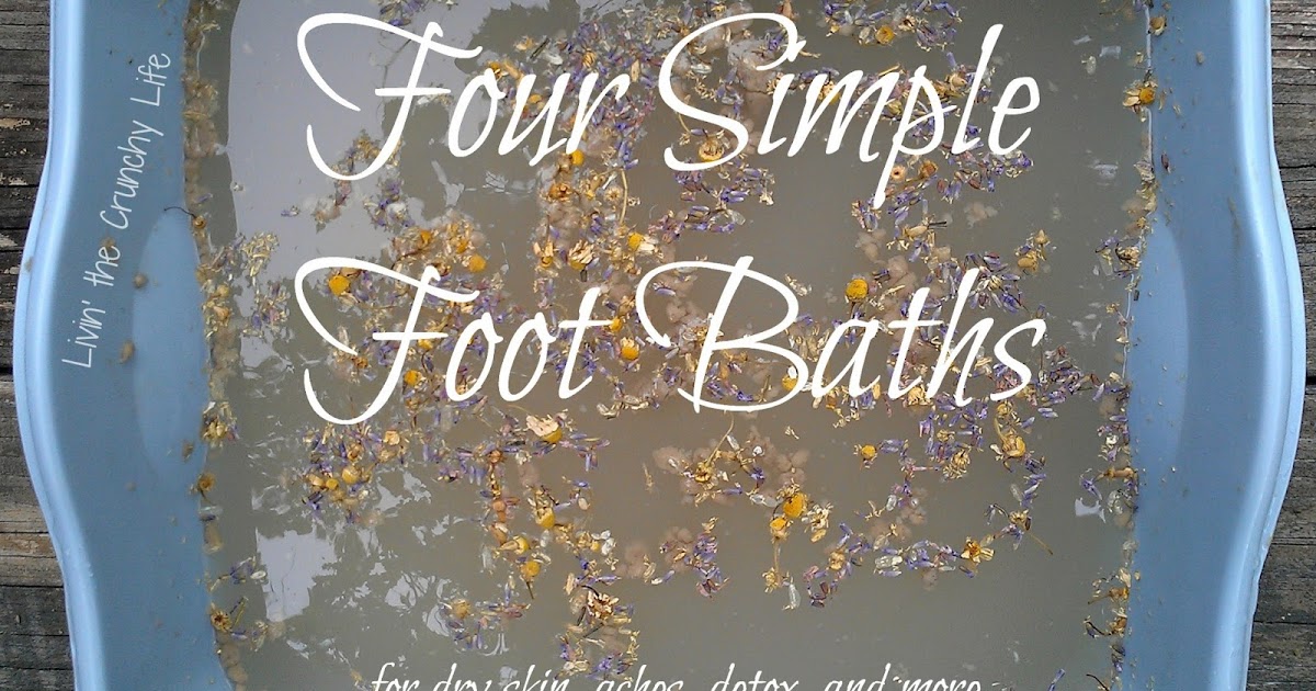 Natural Foot Baths for Dry Skin, Aches, Detox, and More Livin' the
