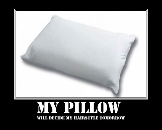 My Pillow Will Decide My Hairstyle Tomorrow