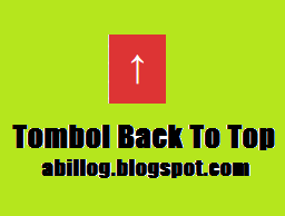 Cara Memasang Tombol Back To Top di Blog Cara Memasang Tombol Back To Top di Blog