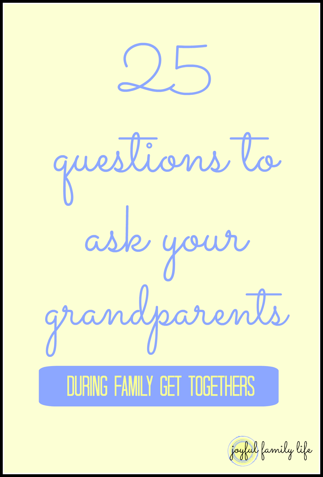 Joyful Family Life 25 Questions to Ask Your Grandparents