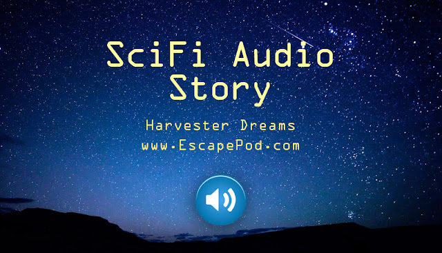 Harvester Dreams short sci fi audio story