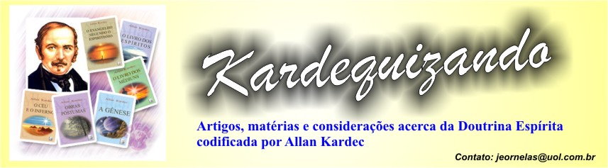 KARDEQUIZANDO - Artigos tendo por tema o Espiritismo codificado por Allan Kardec