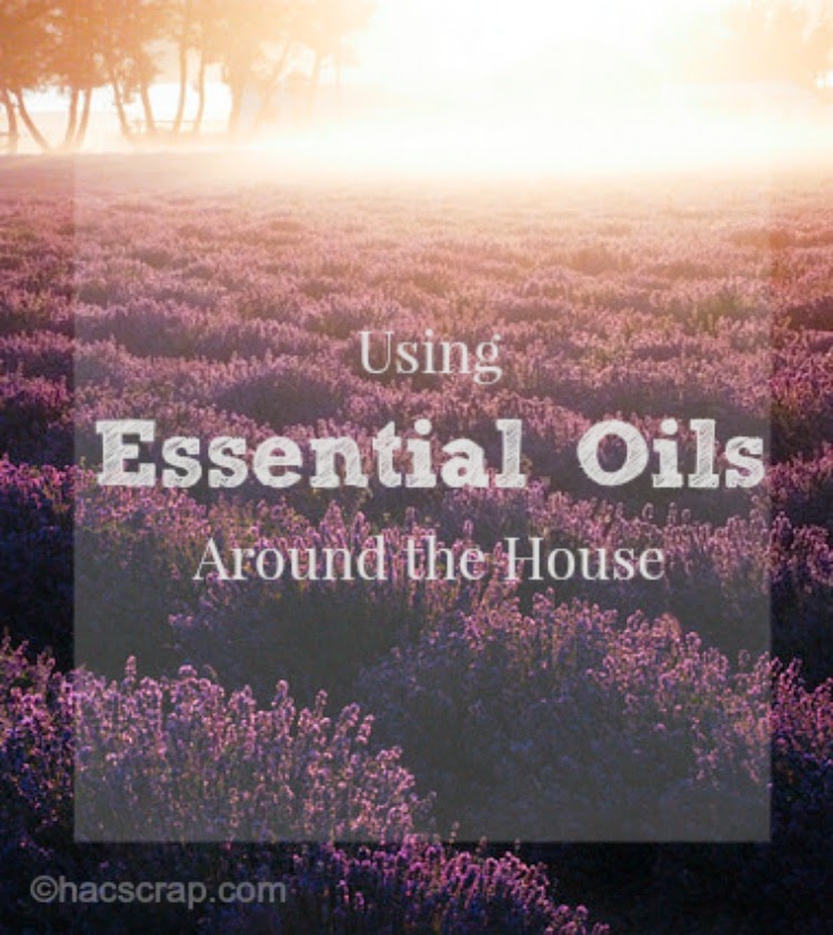 Using Essential Oils Around the House My Scraps