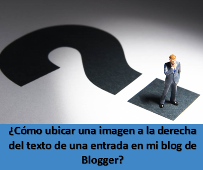 ¿Cómo ubicar una imagen a la derecha del texto de una entrada en mi blog de Blogger?