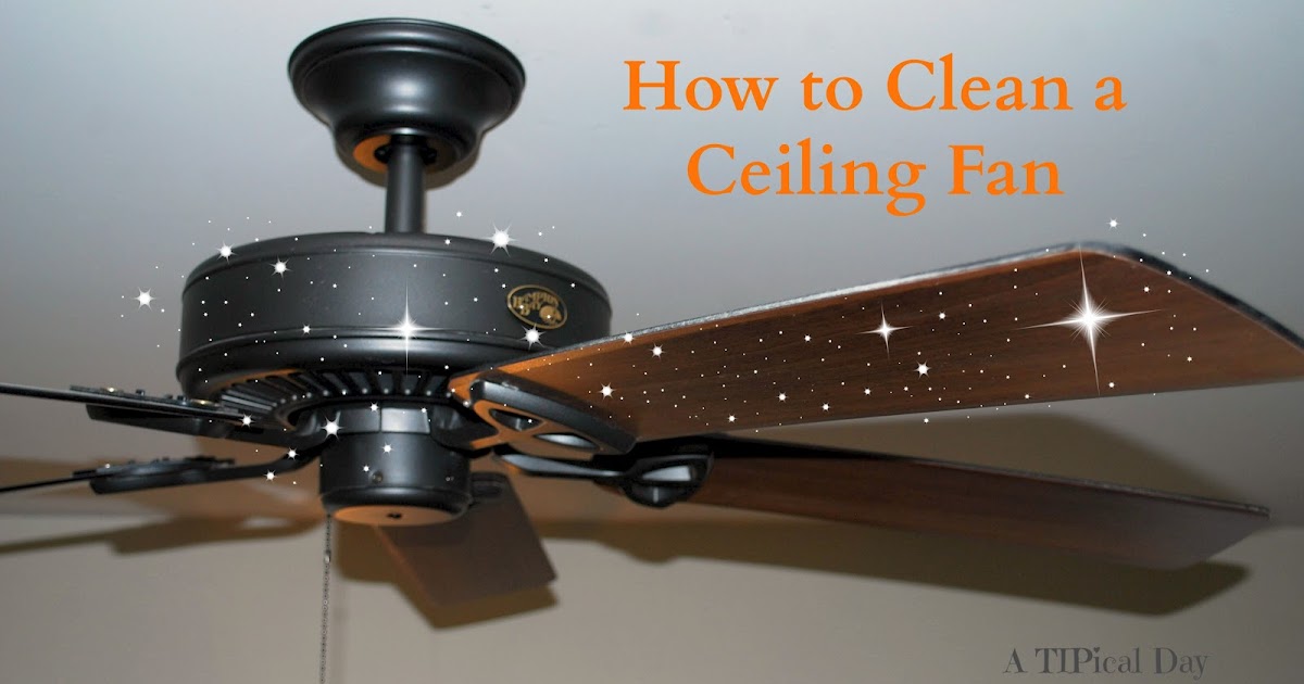 Cleaning Ceiling Fans A TIPical Day