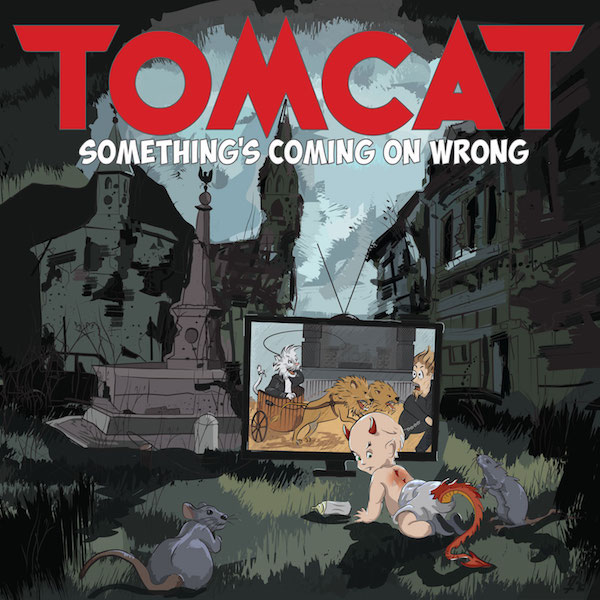 Resultado de imagem para TomCat – Something’s Coming On Wrong