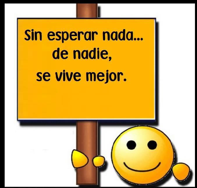 Imagenes Con Frases Sin Esperar Nada De Nadie | sin esperar nada de nadie se vive mejor imagenes y carteles Imagenes Con Frases Sin Esperar Nada De Nadie | sin esperar nada de nadie se vive mejor imagenes y carteles