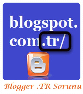 Blogger TR Sorunu