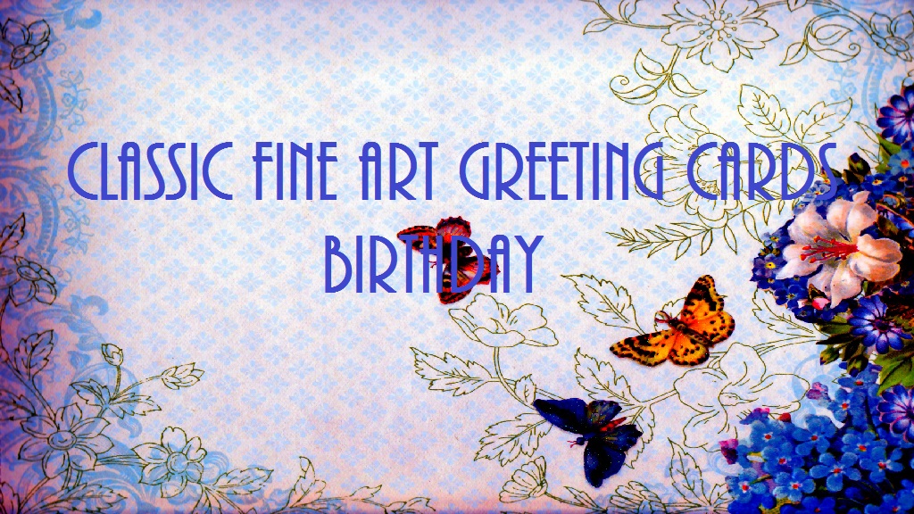CLASSIC FINE ART GREETING CARDS / BIRTHDAY/THE BEST FLOWERS