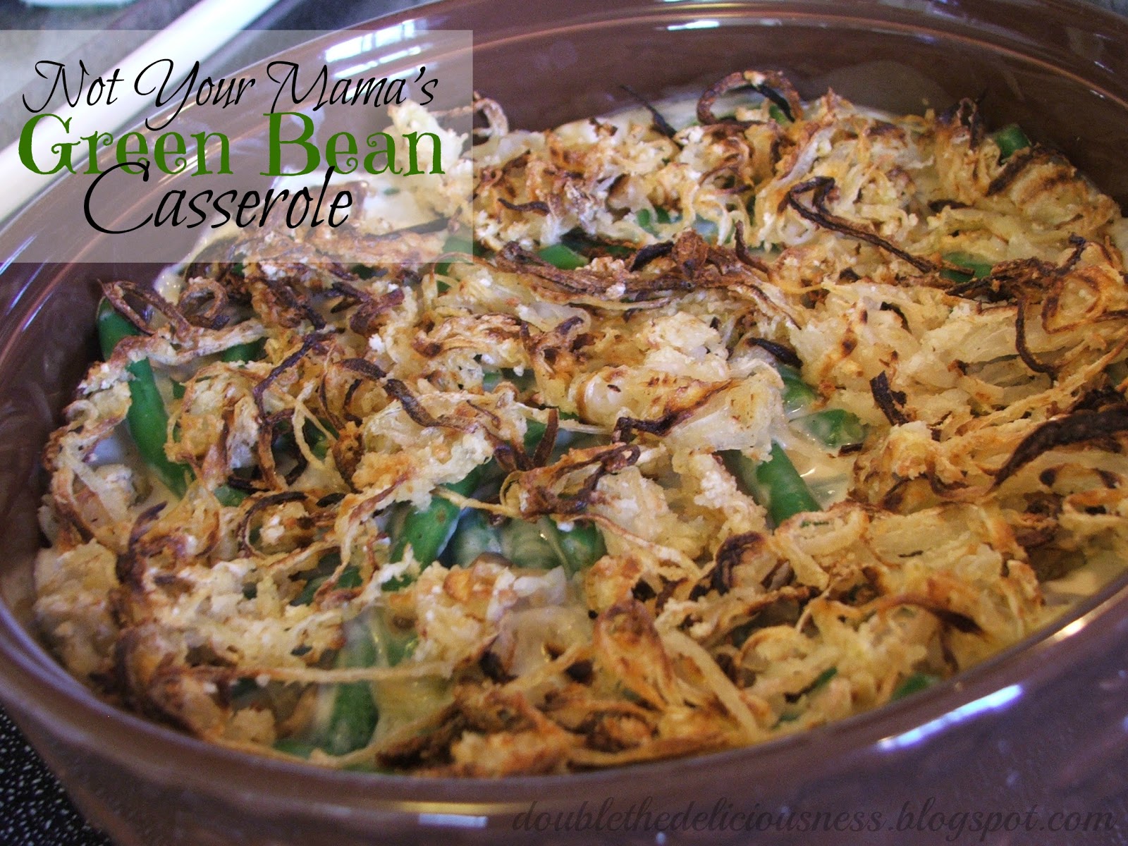 Double the Deliciousness Not Your Mama's Green Bean Casserole