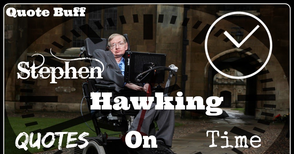 Quote Buff: Stephen Hawking Quotes On Time