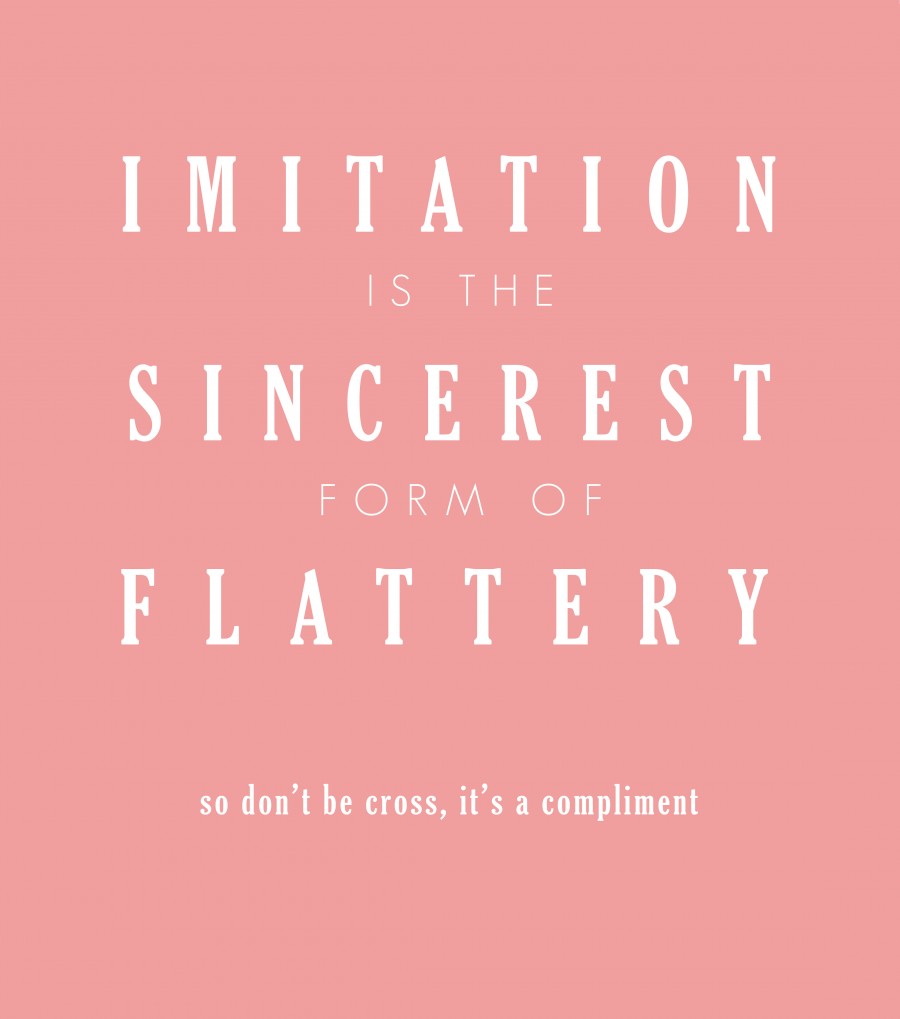 sincerest form of flattery imitation is the sincerest form of flattery