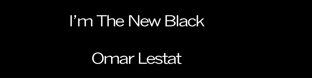 I'm the New Black | Created by Omar Léstat