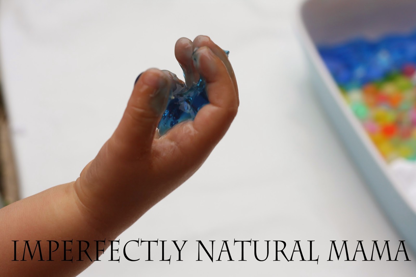 Imperfectly natural mama Fun Things to do with Toddlers Water beads