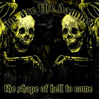 We Are tbe Damned The Shape of Hell to Come 2008