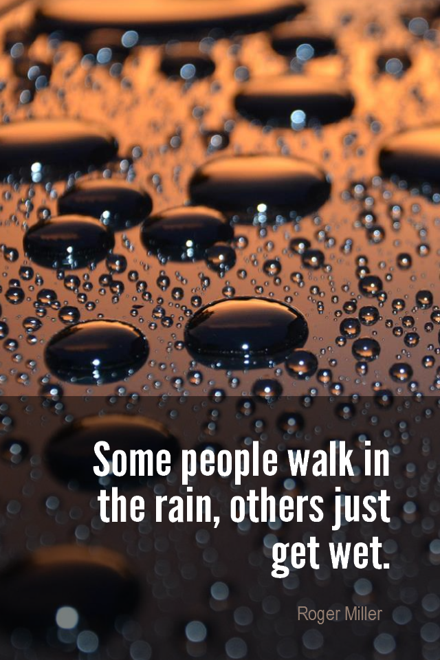 visual quote - image quotation for PERSPECTIVE - Some people walk in the rain, others just get wet. - Roger Miller