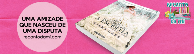 Uma amizade que nasceu de uma disputa A Escolha - Kiera Cass Livro 03 Série A Seleção Editora Seguinte Uma amizade que nasceu de uma disputa A Escolha - Kiera Cass Livro 03 Série A Seleção Editora Seguinte