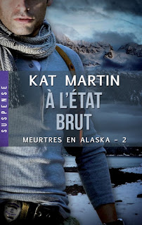 Meurtre en Alaska T2 : A l'état brut - Kat Martin Meurtre en Alaska T2 : A l'état brut - Kat Martin