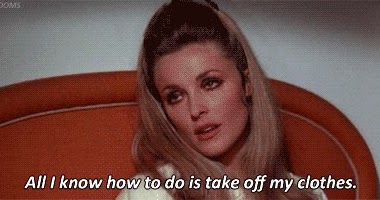Quotes And Movies All I Know How To Do Is Take Off My Clothes