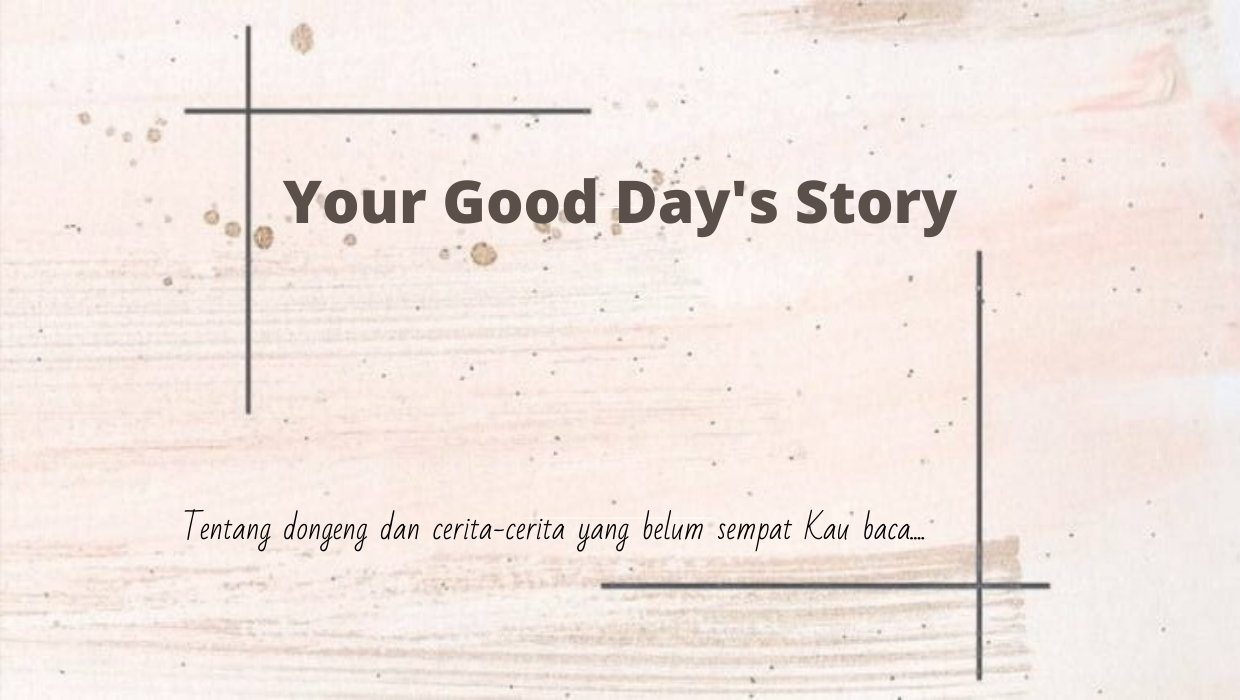 Your Good Day's Story