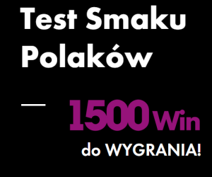 Test Smaku Polaków - 1500 win do wygrania Konkurs