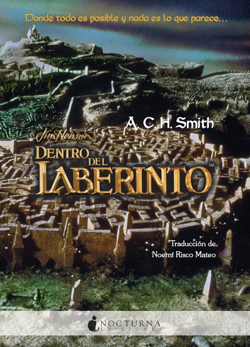 Portada de Dentro del Laberinto de A.C.H. Smith literatura, dentro del laberinto, labyrinth, jim henson, david bowie, jennifer connelly, hoggle, ludo, libro, reseña, opinion, sarah, jareth, toby, goblins, rey de los goblins,