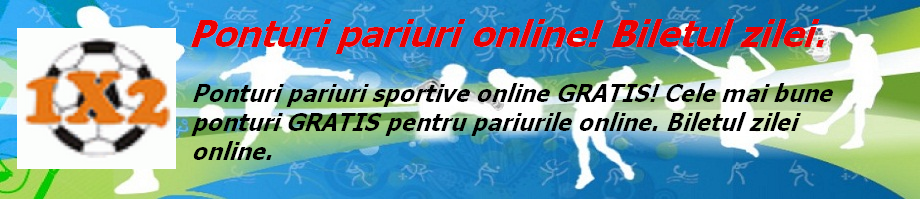 Ponturi pariuri online! Biletul zilei.