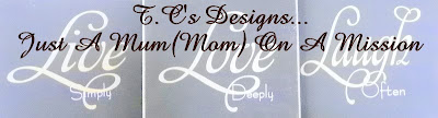 T.C's Designs........   Just a Mum(Mom) on a Mission!