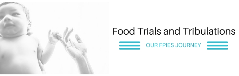 Food Trials and Tribulations - Our FPIES Journey