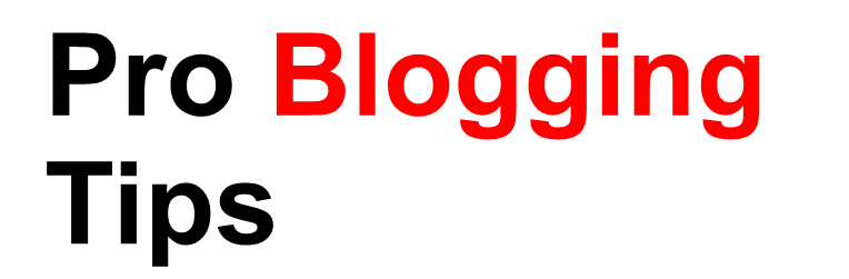 Pro Blogging Tips