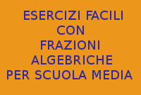 10 ESERCIZI FACILI DA SVOLGERE CON L'USO DELLE FRAZIONI ALGEBRICHE