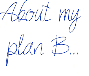 About my Plan B