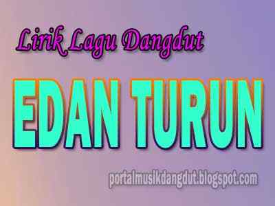 Lirik Lagu Edan Turun