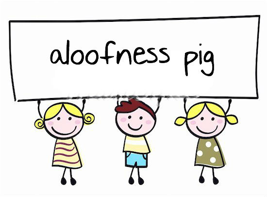 Aloofness Pig