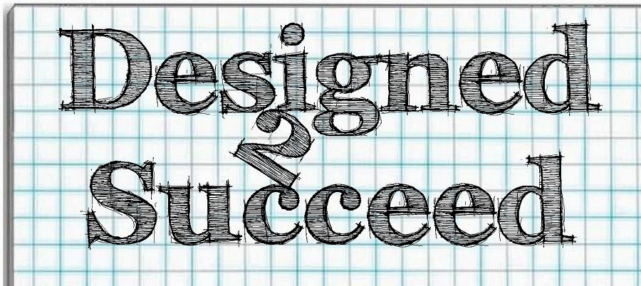 Designed to Succeed