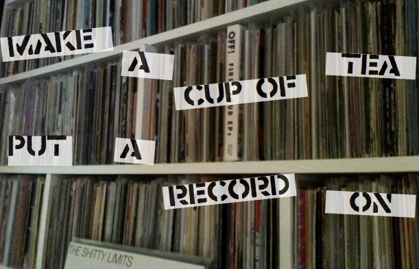 Make A Cup Of Tea Put A Record On...