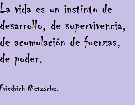 Frases De Nietzsche La Vida Es Un Instinto De Desarrollo De Supervivencia