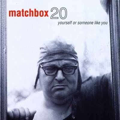 matchbox 20 yourself or someone like you matchbox 20 yourself or someone like you
