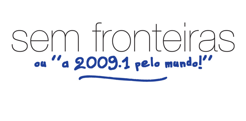 Sem Fronteiras: ou "a 2009.1 pelo mundo!"
